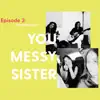 YOU MESSY SISTER PODCAST - Communication